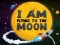 I Am Flying To The Moon
