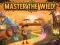 Master the Wild!