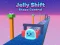 Jelly Shift Shape Control
